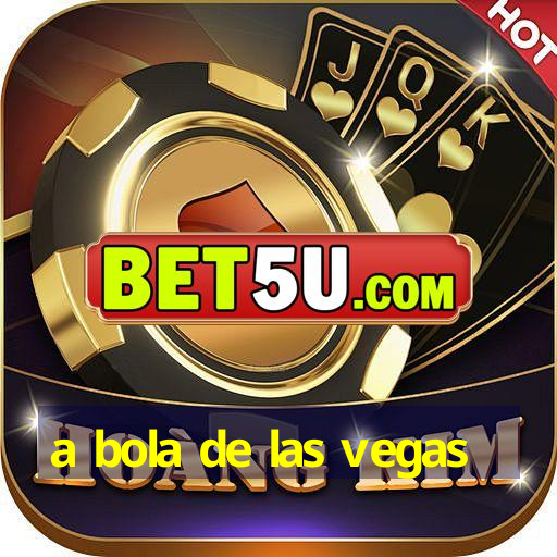 a bola de las vegas