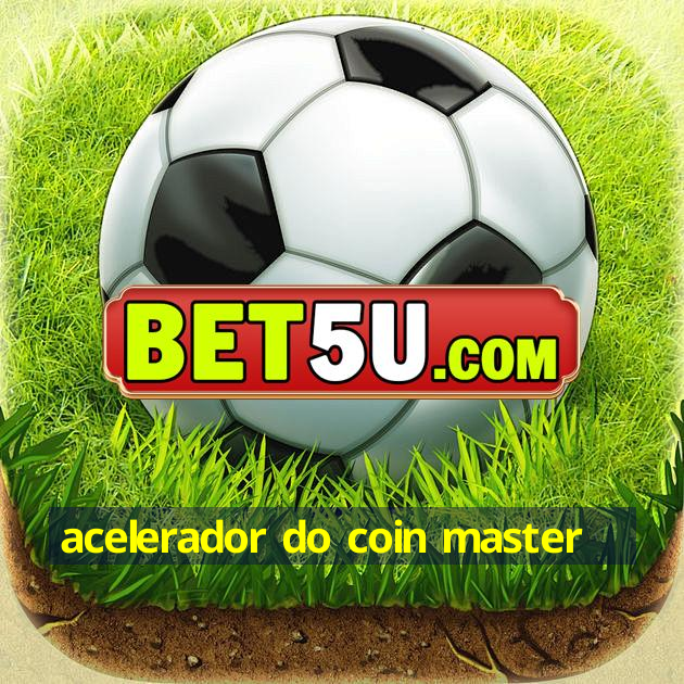 acelerador do coin master