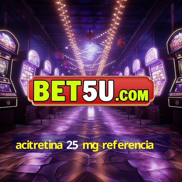 acitretina 25 mg referencia