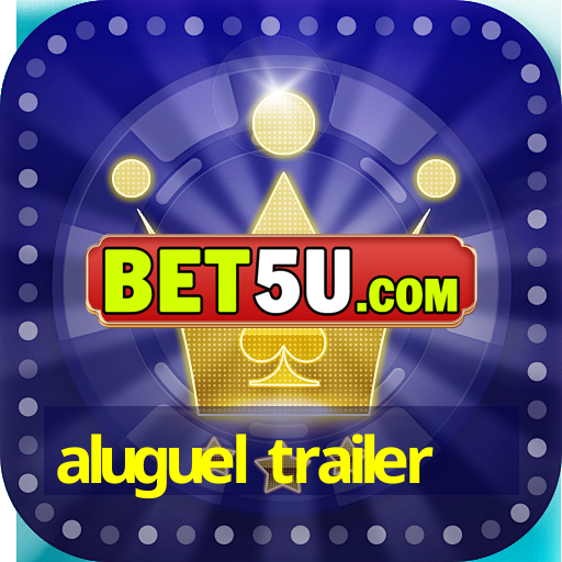 aluguel trailer