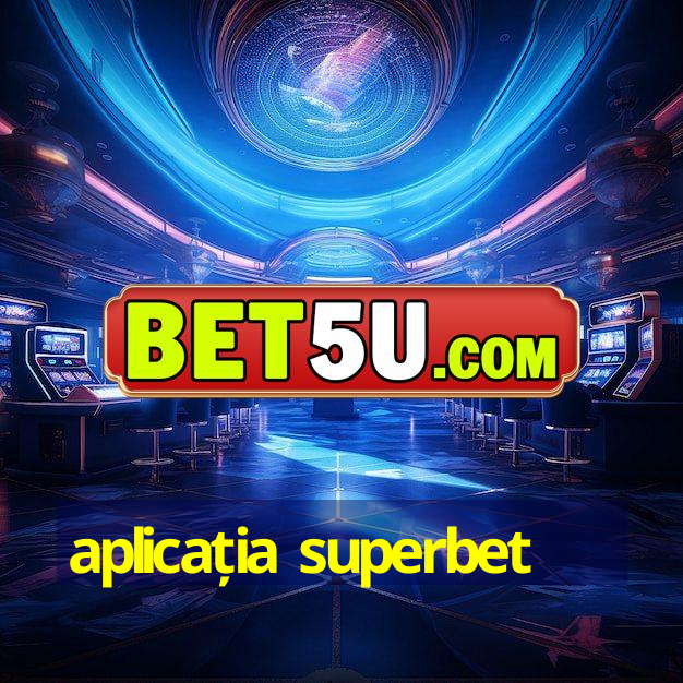 aplicația superbet