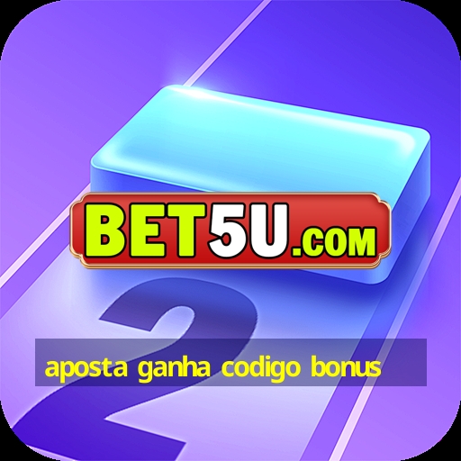 aposta ganha codigo bonus