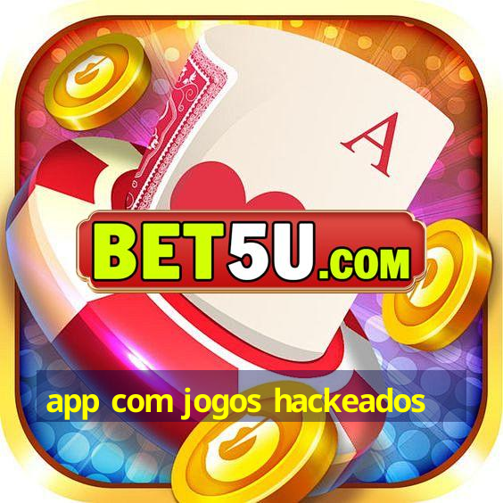 app com jogos hackeados