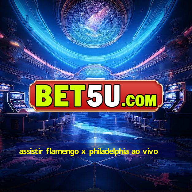 assistir flamengo x philadelphia ao vivo