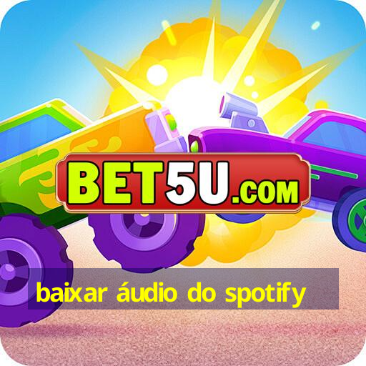 baixar áudio do spotify