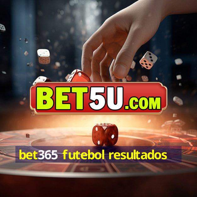 bet365 futebol resultados