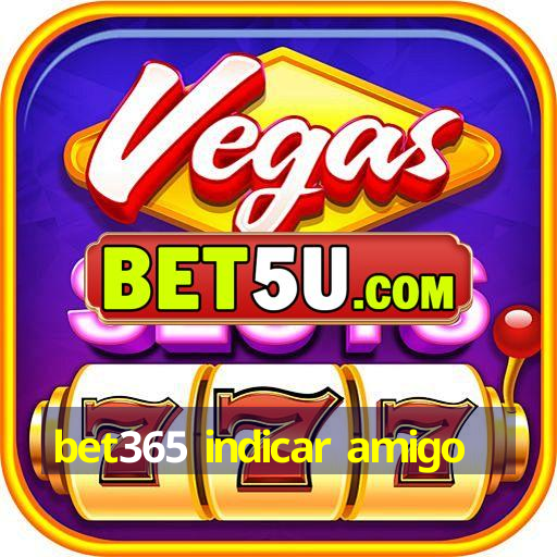 bet365 indicar amigo