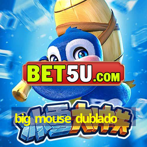 big mouse dublado