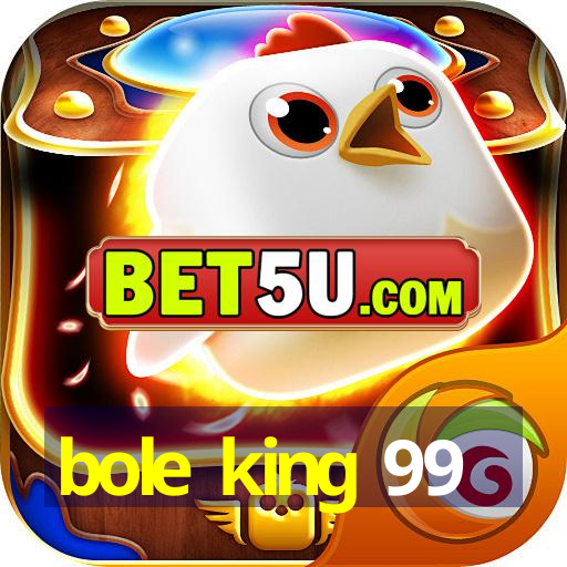 bole king 99