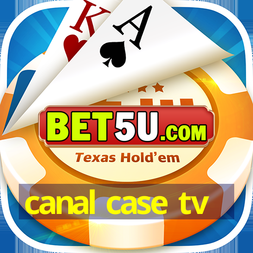 canal case tv