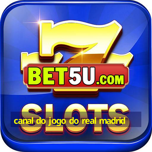 canal do jogo do real madrid