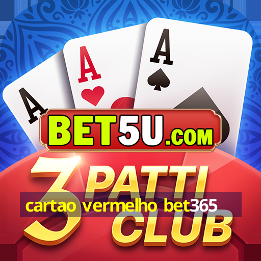 cartao vermelho bet365