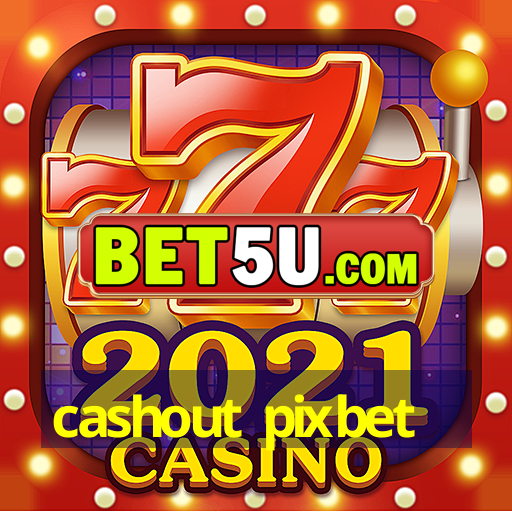 cashout pixbet