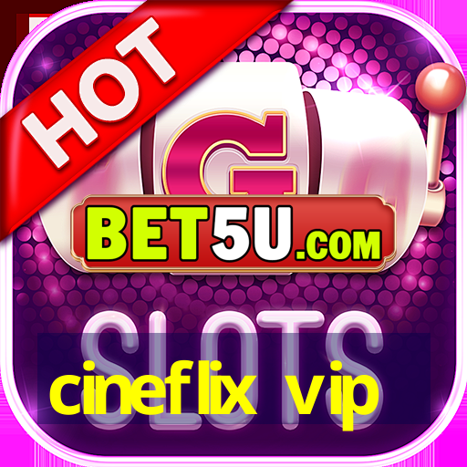 cineflix vip