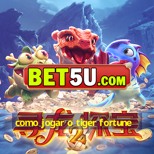 como jogar o tiger fortune