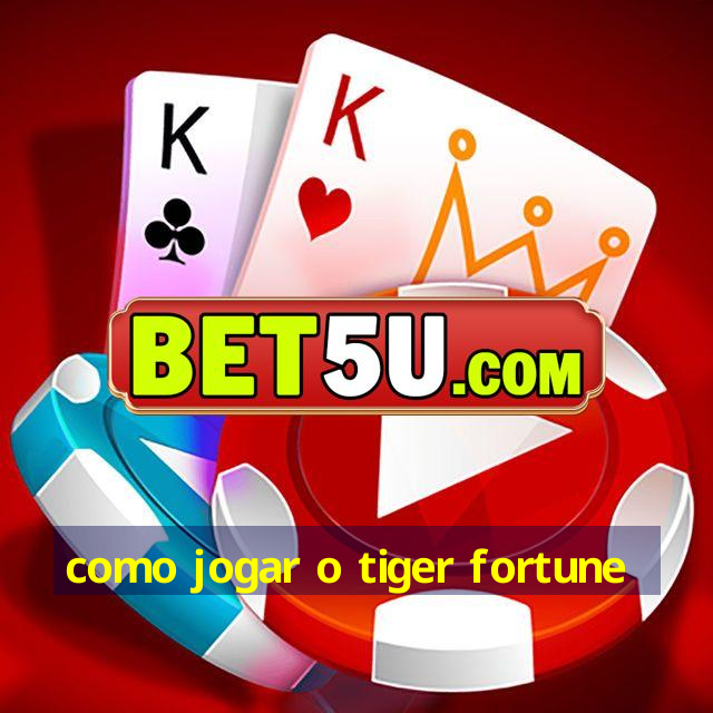 como jogar o tiger fortune