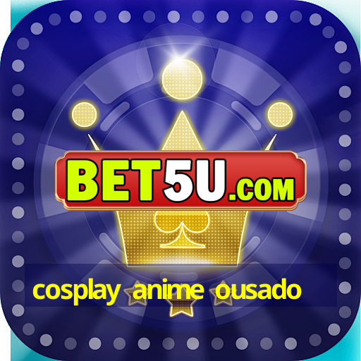 cosplay anime ousado