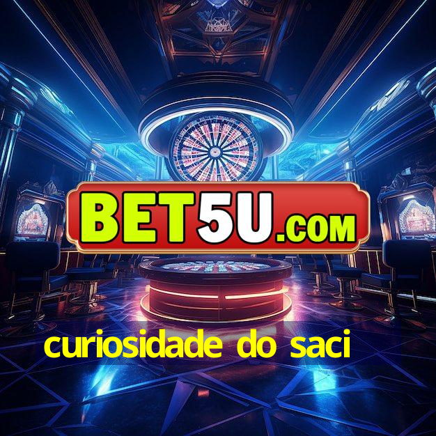 curiosidade do saci