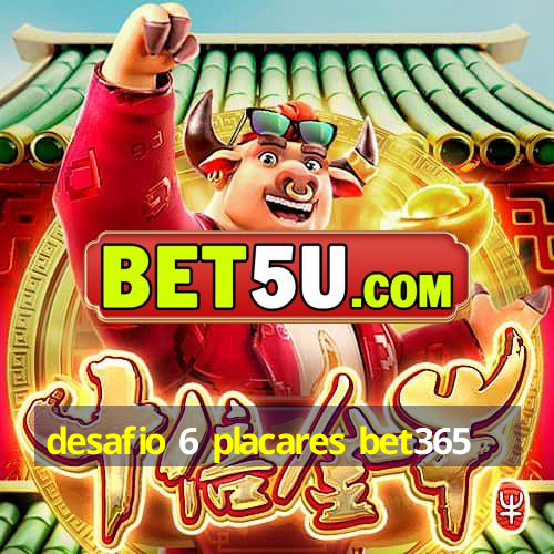 desafio 6 placares bet365