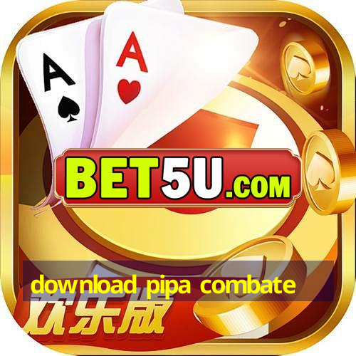 download pipa combate