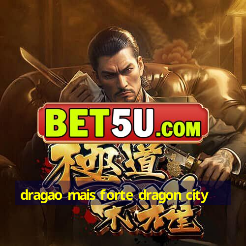 dragao mais forte dragon city