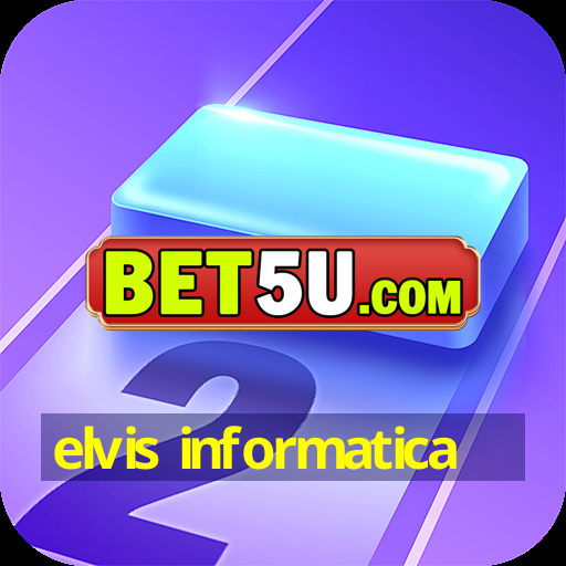 elvis informatica