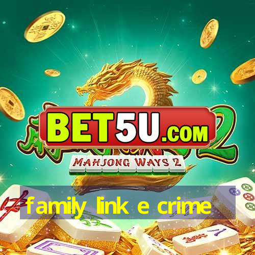 family link e crime