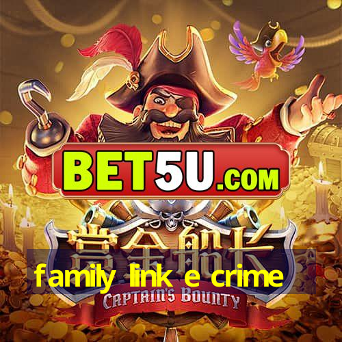 family link e crime