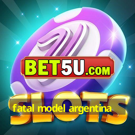 fatal model argentina