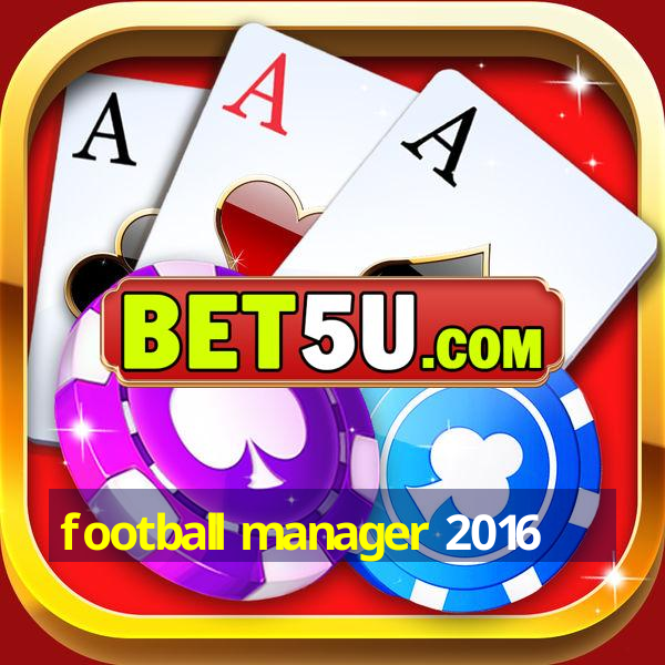 football manager 2016