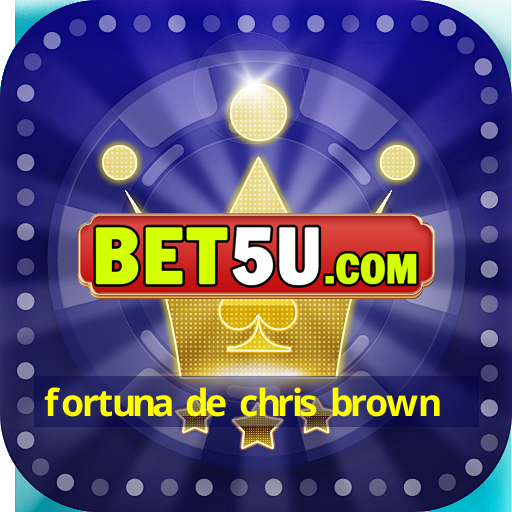 fortuna de chris brown