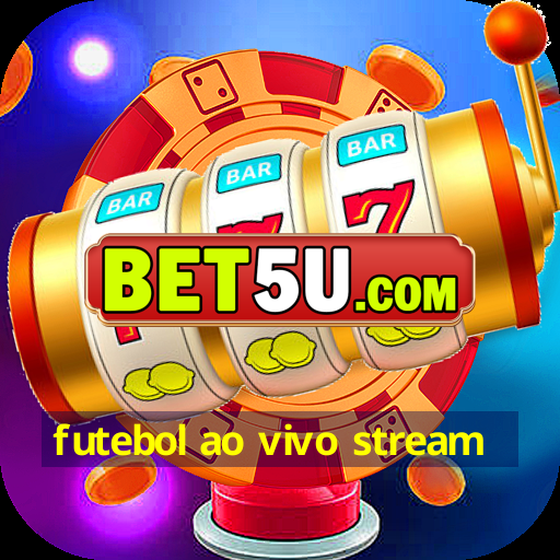 futebol ao vivo stream