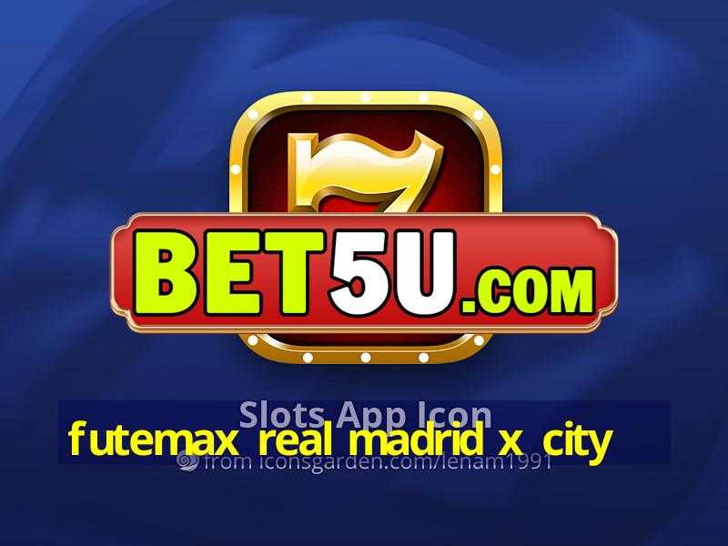 futemax real madrid x city