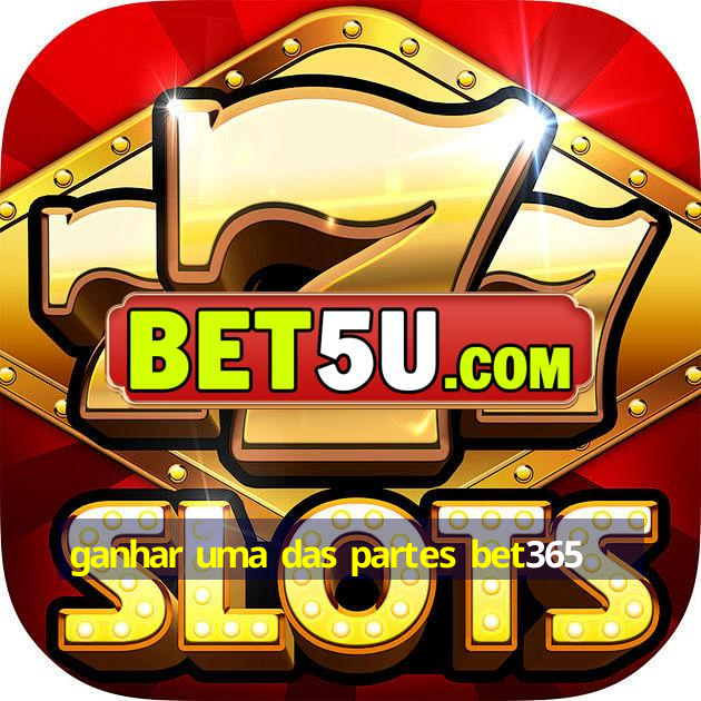 ganhar uma das partes bet365