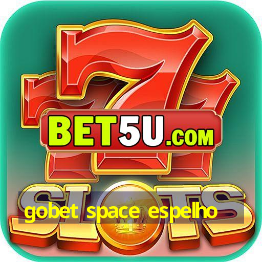 gobet space espelho