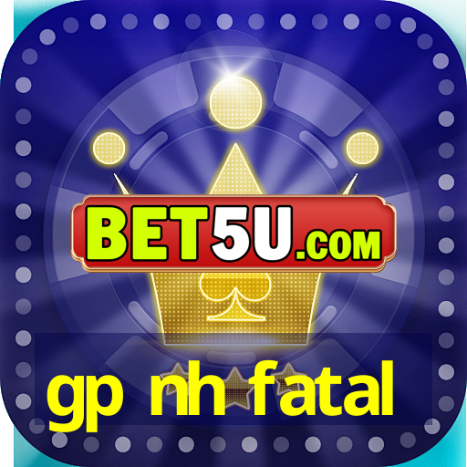 gp nh fatal