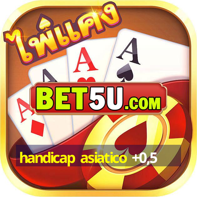 handicap asiatico +0,5