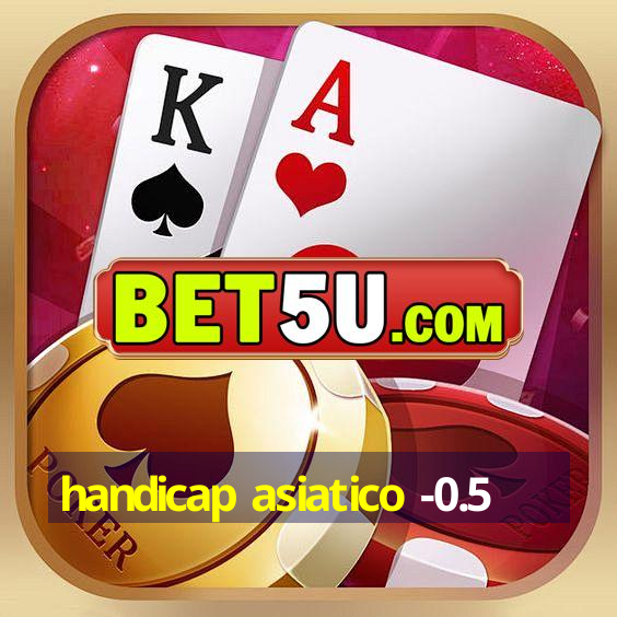 handicap asiatico -0.5