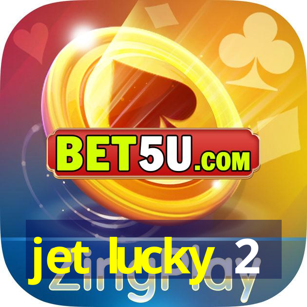 jet lucky 2