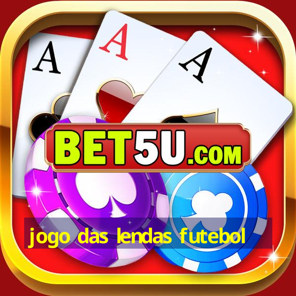 jogo das lendas futebol