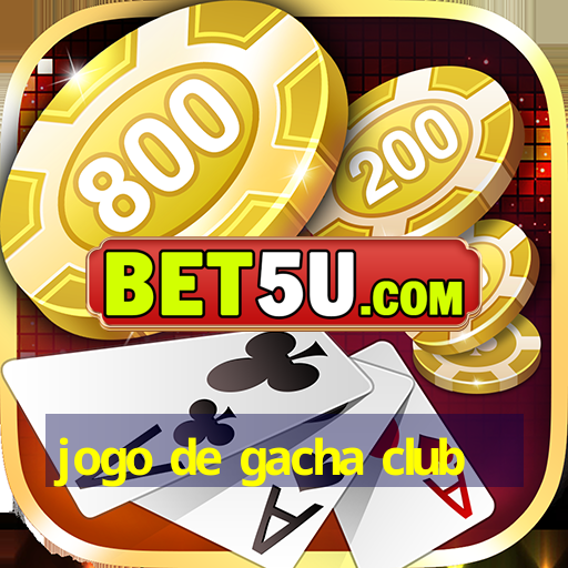 jogo de gacha club