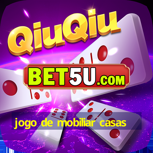 jogo de mobiliar casas