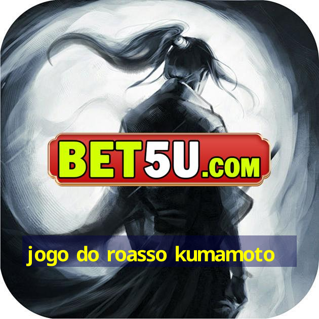 jogo do roasso kumamoto