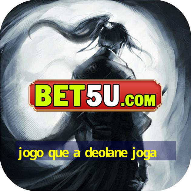 jogo que a deolane joga