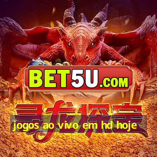 jogos ao vivo em hd hoje