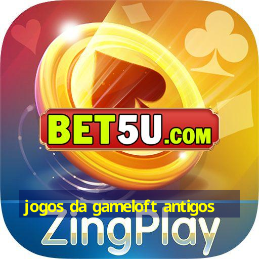 jogos da gameloft antigos