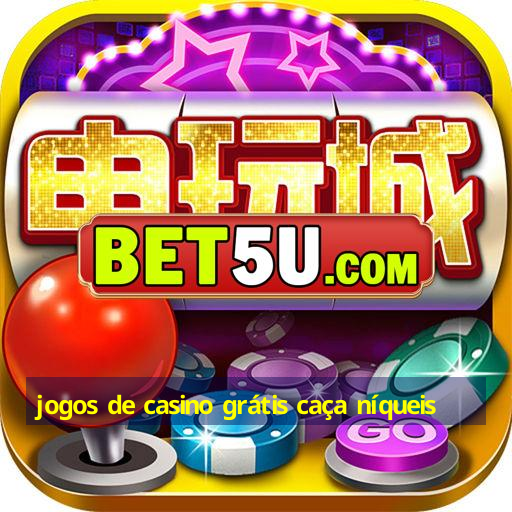 jogos de casino grátis caça níqueis