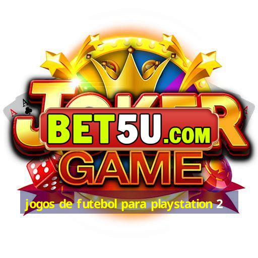 jogos de futebol para playstation 2