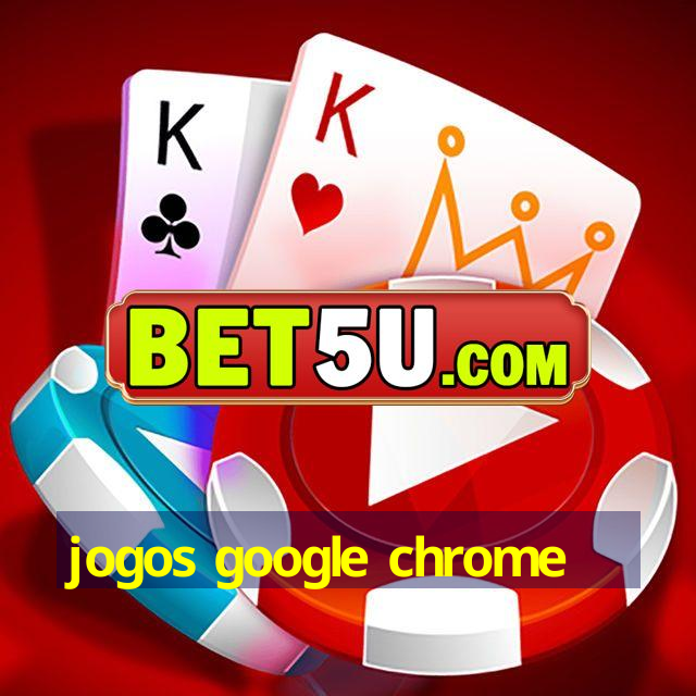 jogos google chrome