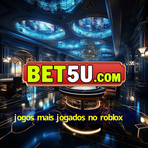 jogos mais jogados no roblox